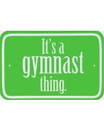 Metal "It's a Gymnast Thing" Sign Green