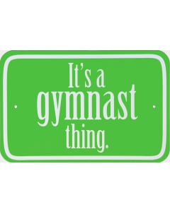 Metal "It's a Gymnast Thing" Sign Green